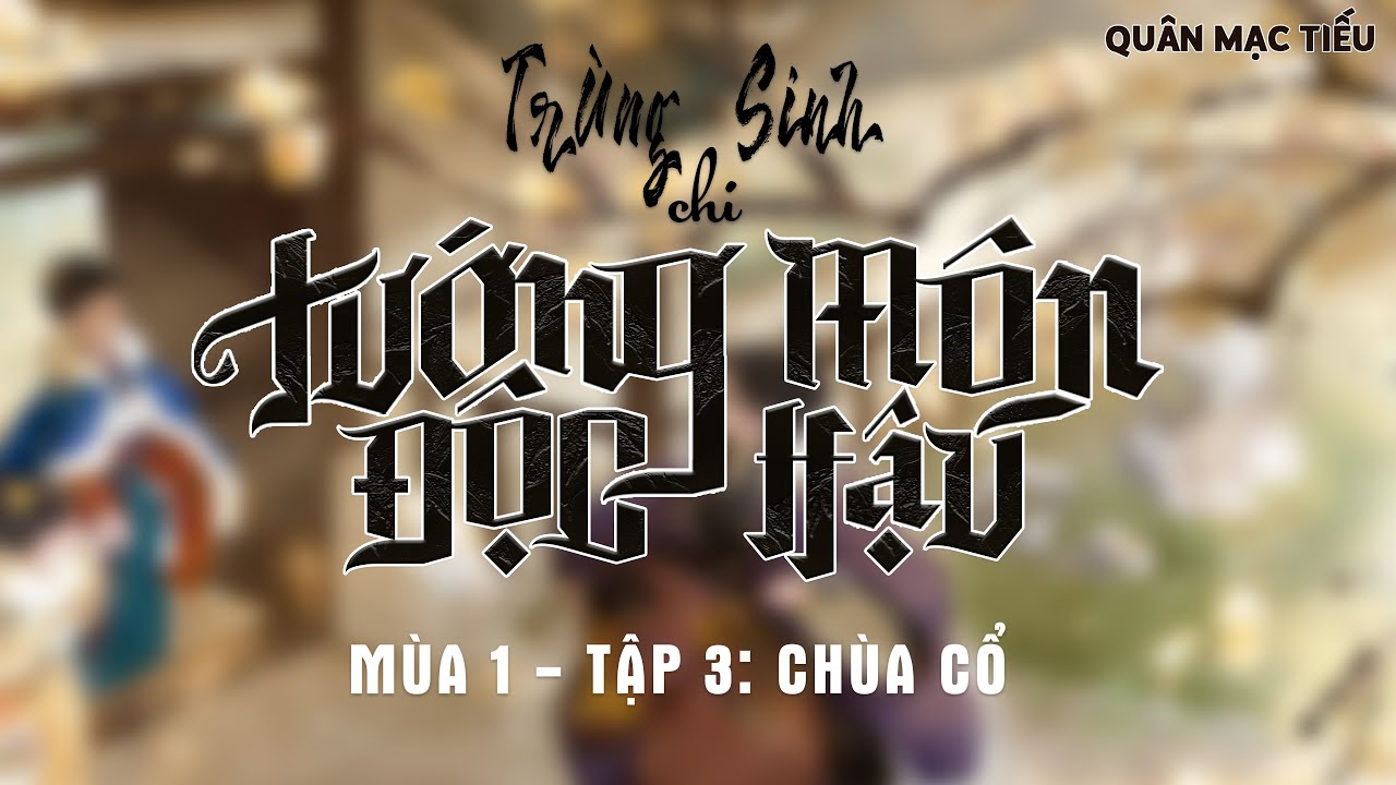 Vietsub | KTT | Trùng sinh chi Tướng Môn Độc Hậu | Mùa 1 | Tập 3 CHÙA CỔ