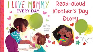 I LOVE MOMMY EVERY DAY by Isabel Otter | A Mother’s Day Story| Readaloud Storybook