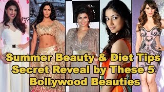 Summer Beauty &amp; Diet Tips Secret Reveal by These 5 Bollywood Beauties