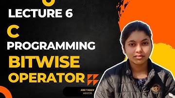 C Programming Language | Lecture 6 | Bitwise Operator | by ANU YADAV | Programming for beginner