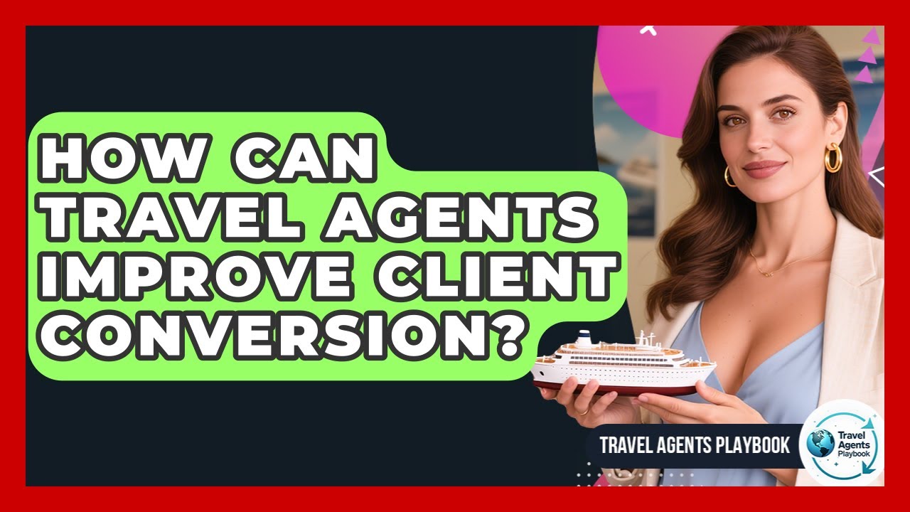 How Can Travel Agents Improve Client Conversion? - Travel Agents ...