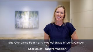 She Overcame Fear – and Healed Stage IV Lung Cancer