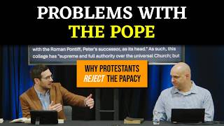 Problems with the Pope: Why Protestants Reject the Papacy
