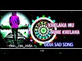 Khelana mu nuhe khelana odia sad song dj toper remix x odisha music zone