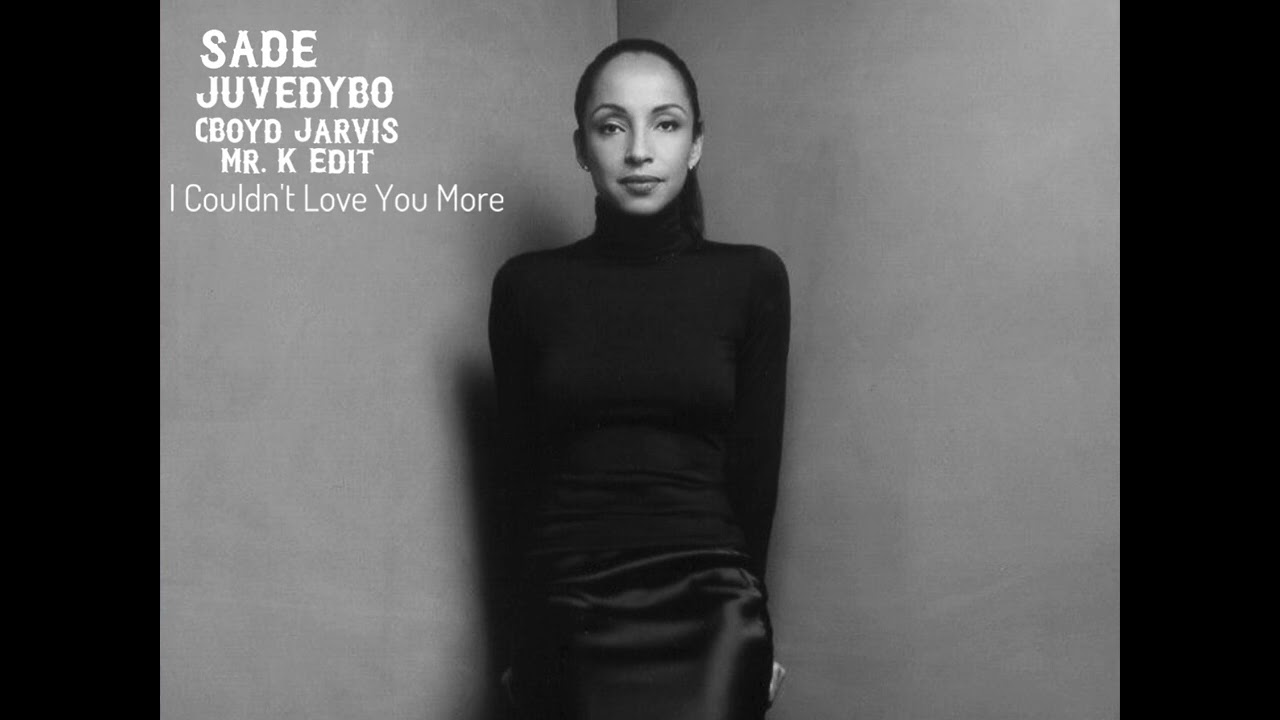 Sade - I Couldn't Love You More ( Juvedybo & Boyd