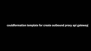 couldformation template for create  outbound proxy api gateway
