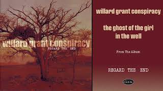 Willard Grant Conspiracy - The Ghost of the Girl in the Well (Official Audio)