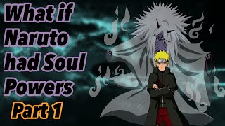 What If Naruto Had Soul Powers Part 1