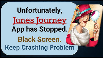 How To Fix Unfortunately, Junes Journey App has stopped | Keeps Crashing Problem in Android