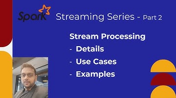 Spark Streaming Series - 2. Stream Processing - Details, Use Cases and Examples
