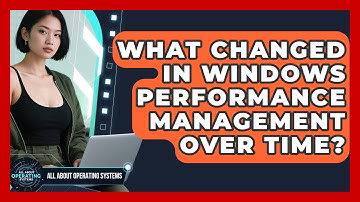 What Changed In Windows Performance Management Over Time? - All About Operating Systems