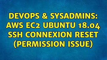 DevOps & SysAdmins: AWS EC2 Ubuntu 18.04 ssh connexion reset (Permission Issue)