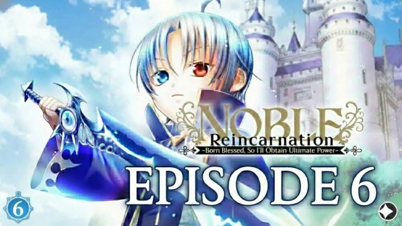 Noble Reincarnation: Born Blessed, So I’ll Obtain Ultimate Power Episode 6