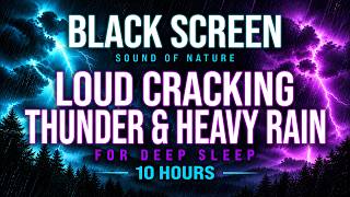 CRACKING THUNDER & HEAVY RAIN FOR DEEP SLEEP | BLACK SCREEN | 10 HOURS
