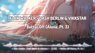 [Terjemahan] Alan Walker, Dash Berlin & Vikkstar - Better Off (Alone Pt. 3) [Lirik/Terjemahan]