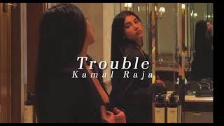 Kamal Raja - Trouble - [slowed & reverb]
