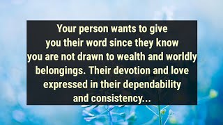 💌Your person wants to give you their word since they know you are not drawn to wealth and worldly...