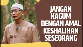 Video Pendek: Jangan Kagum Dulu Dengan Amal Keshalihan Seseorang - Ustadz Abu Yahya Badru Salam, Lc