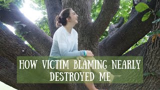 How Victim Blaming Nearly Destroyed Me
