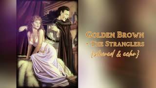 Golden Brown - The Stranglers Slowed Echo