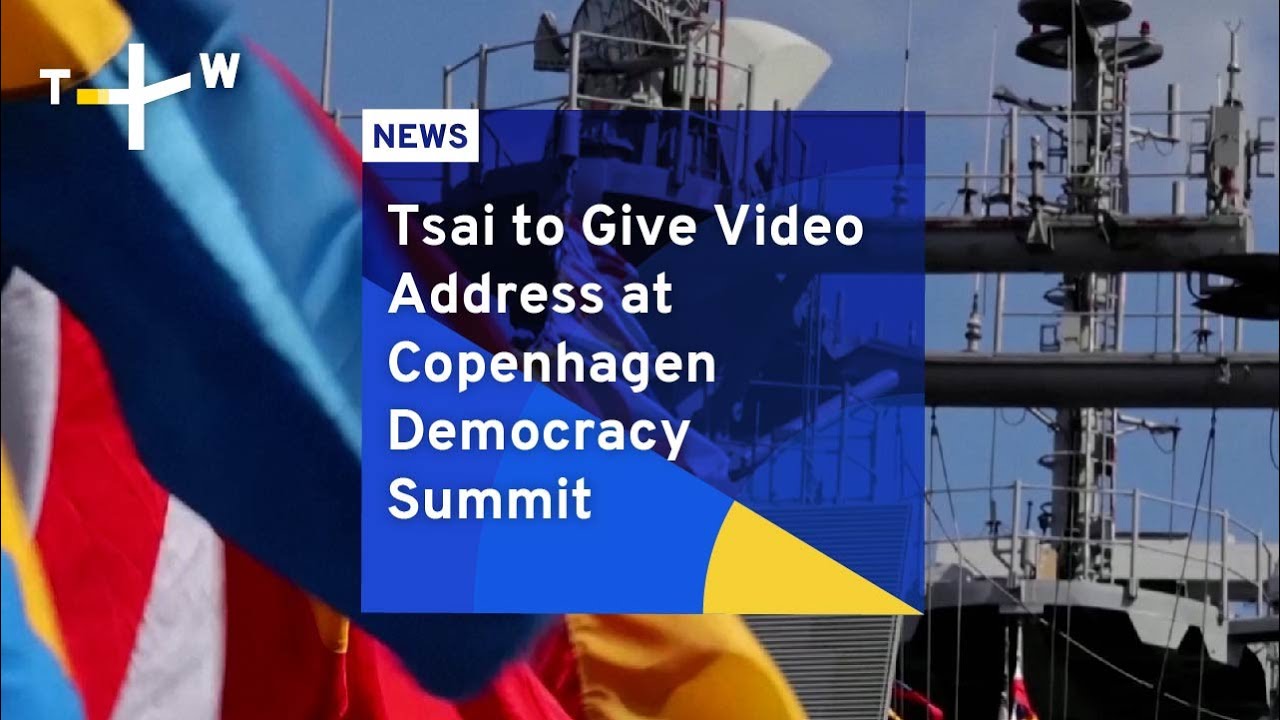 Tsai to Give Video Address at Copenhagen Democracy Summit | TaiwanPlus ...