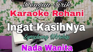 KARAOKE Ingat KasihNya | Nada Wanita | Symphony Worship|  Nada Dasar G = Do