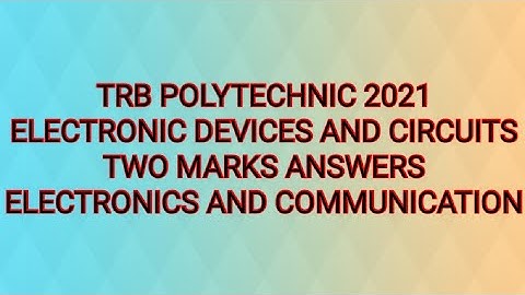 TRB POLYTECHNIC 2021||ECE|| ELECTRON DEVICES AND CIRCUITS 2 MARKS ANSWERS