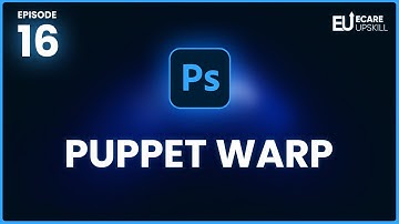 How to Use Puppet Warp in Photoshop | Bend, Stretch & Manipulate Images |  eCare Upskill