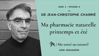 Ma santé au naturel #6  Série 2  Dr Jean Christophe Charrié : Ma pharmacie naturelle printemps