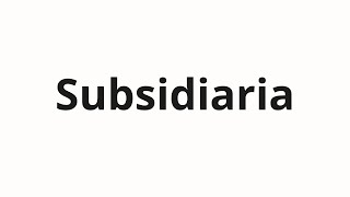 Subsidiaria Nasıl Telaffuz Edilir