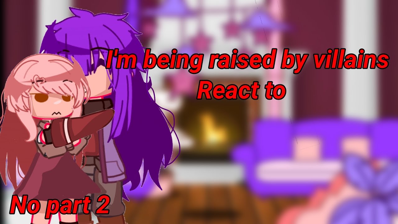 I'm being raised by villains react to|#kinemaster #capcut #gachaclub #