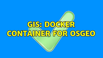 GIS: Docker container for OSGeo