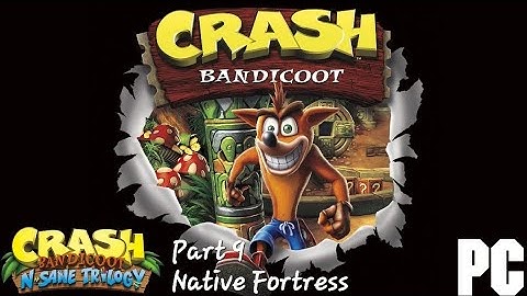 Crash Bandicoot 1 (N. Sane Trilogy) (PC) Part 9: Native Fortress