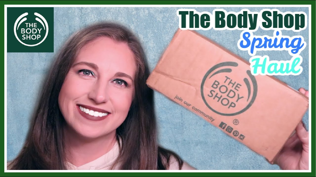 The Body Shop Haul Spring + Summer 2020 YouTube