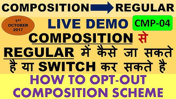 GST : HOW TO SWITCH FROM COMPOSITION TO REGULAR, HOW TO OPT-OUT COMPOSITION SCHEME
