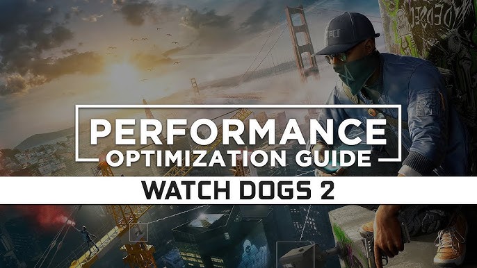 5 Ways To Optimizing Watch Dogs 2 Performance A 2024