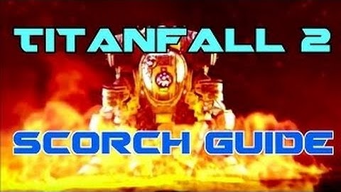 Titanfall 2: Scorch Mechanics and Tactics Guide