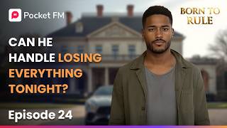 Born to Rule | Ep 24 | Can He Handle Losing Everything Tonight? | Pocket FM