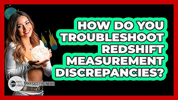 How Do You Troubleshoot Redshift Measurement Discrepancies? - Physics Frontier