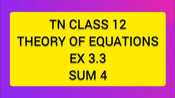 TN CLASS 12 MATHS THEORY OF EQUATIONS EX 3.3 SUM 4