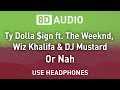 Ty Dolla Ign Ft The Weeknd Wiz Khalifa DJ Mustard Or Nah 8D AUDIO 