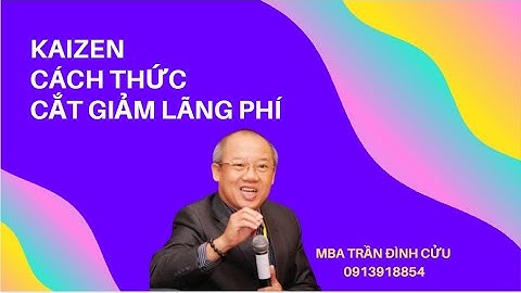 CÁCH THỨC CẮT GIẢM LÃNG PHÍ. KAIZEN LÀ GI?