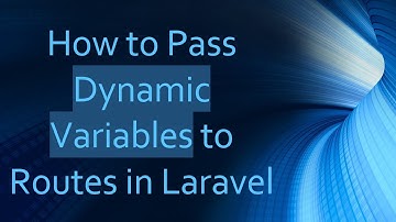 How to Pass Dynamic Variables to Routes in Laravel