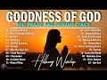 GOODNESS OF GOD - HILLSONG WORSHIP CHRISTIAN WORSHIP SONGS 2024 - BEST PRAISE AND WORSHIP LYRICS #67