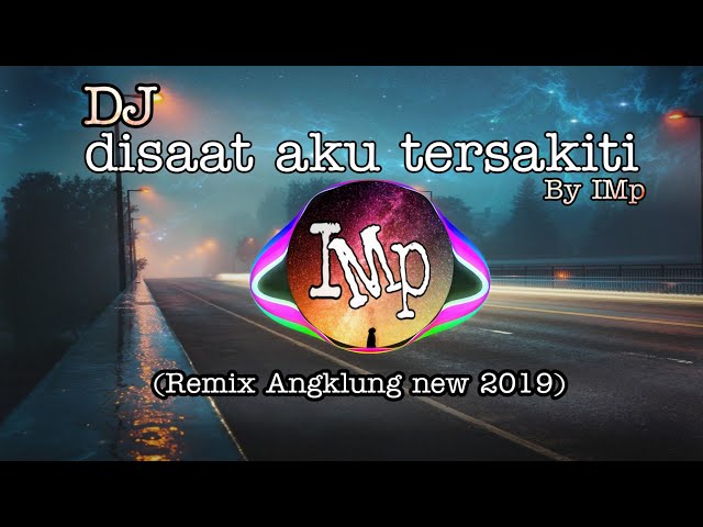 Dj Angklung DI SAAT AKU TERSAKITI by IMp (remix super slow Terbaru ) class=