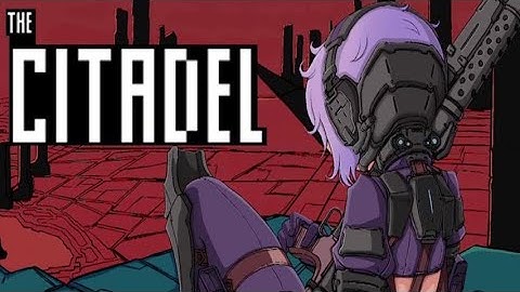 The Citadel - Part 1 - Anime + Doom + System Shock ?