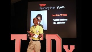 Talking Too Much Is A Good Thing | Lucien White | TEDxPeabody Park Youth