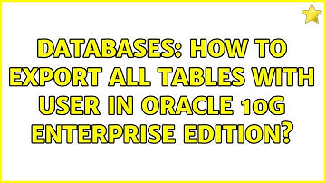 Databases: How to export all tables with user in Oracle 10g Enterprise edition?