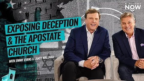 Exposing Deception & The Apostate Church: Jimmy Evans & Lance Wallnau Talk End Times In Current News