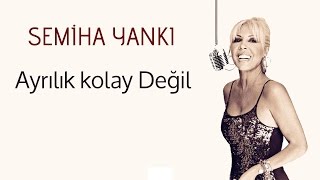 SEMİHA YANKI - AYRILIK KOLAY DEĞİL Resimi